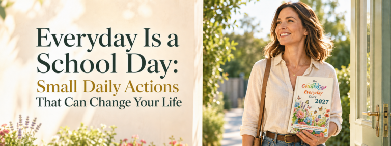 Everyday Is a School Day: Small Daily Actions That Can Change Your Life